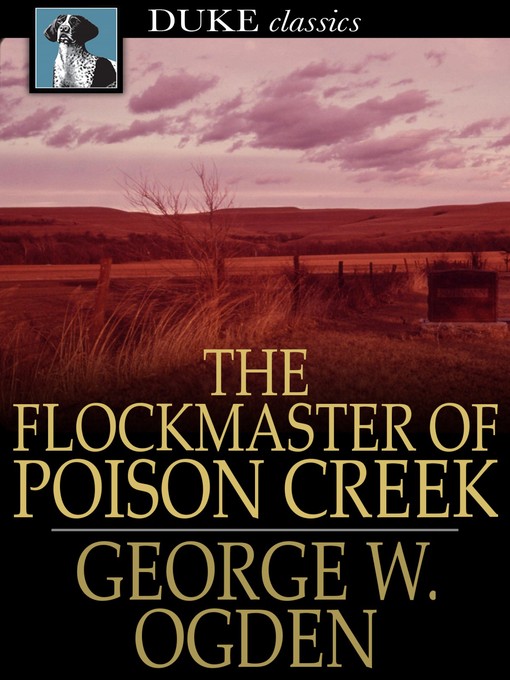 Title details for The Flockmaster of Poison Creek by George W. Ogden - Available